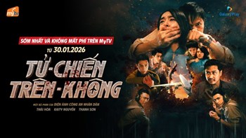 Tử chiến trên không – Siêu phẩm hành động Việt phát "sớm nhất" và "không mất phí" trên MyTV từ 30/1/2026